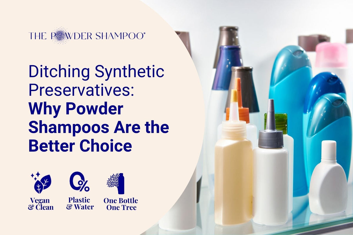 Ditching Synthetic Preservatives: Why Powder Shampoos Are the Better Choice