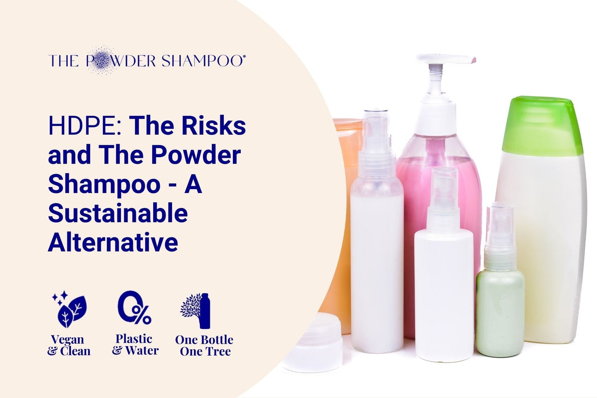 HDPE: The Risks and The Powder Shampoo Sustainable Alternative