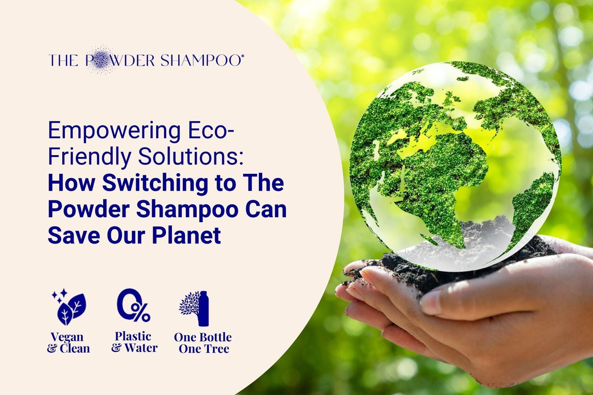 Empowering Eco-Friendly Solutions: How Switching to The Powder Shampoo Can Save Our Planet