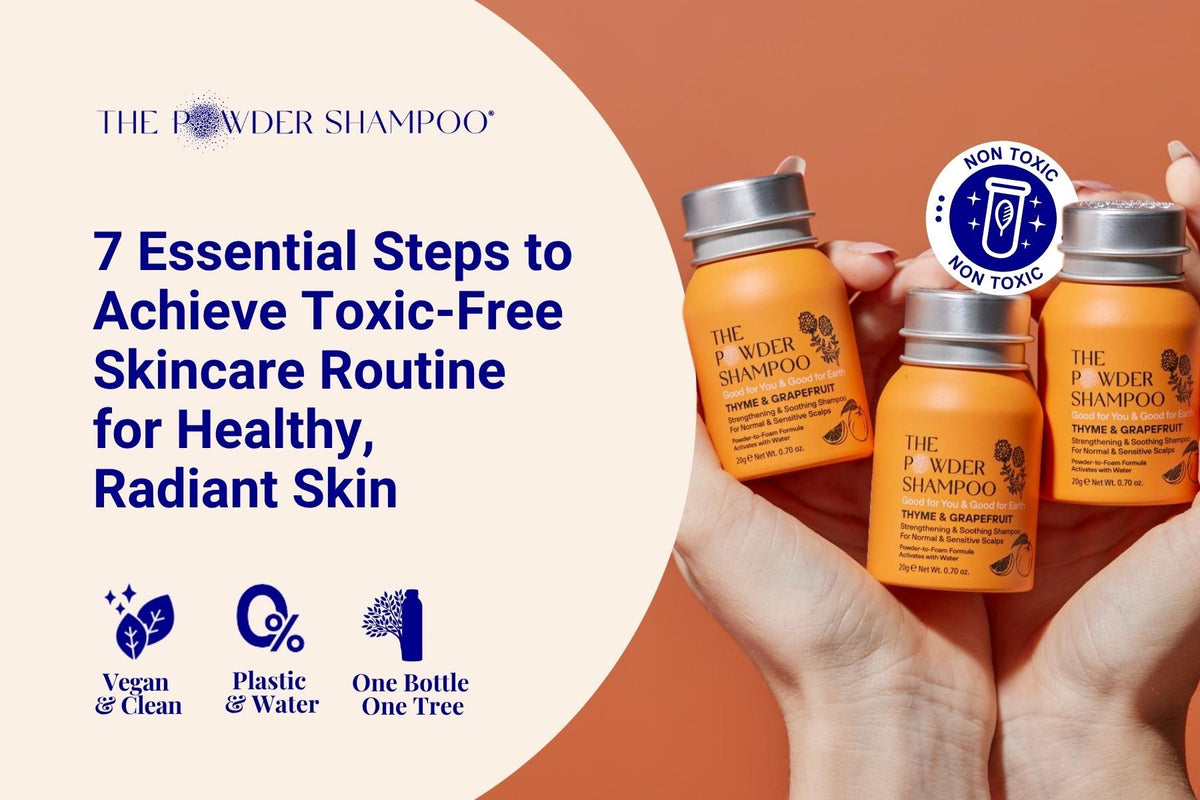 7 Essential Steps to Achieve Toxic-Free Skincare Routine for Healthy, Radiant Skin
