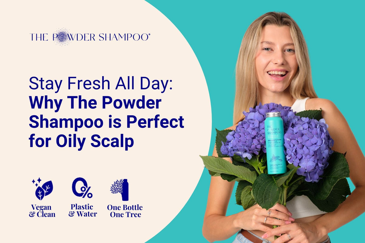 Stay Fresh All Day: Why The Powder Shampoo is Perfect for Oily Scalp