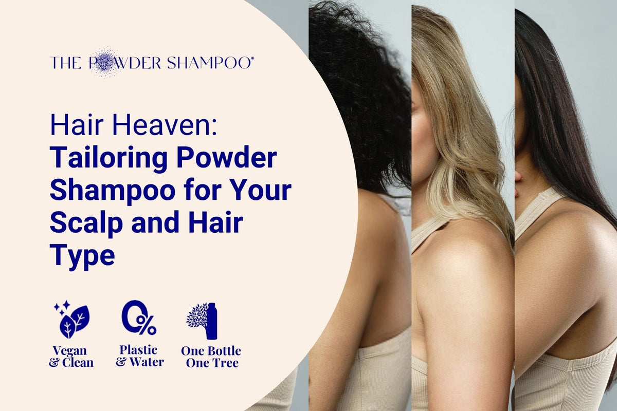 Hair Heaven: Tailoring Powder Shampoo for Your Scalp and Hair Type