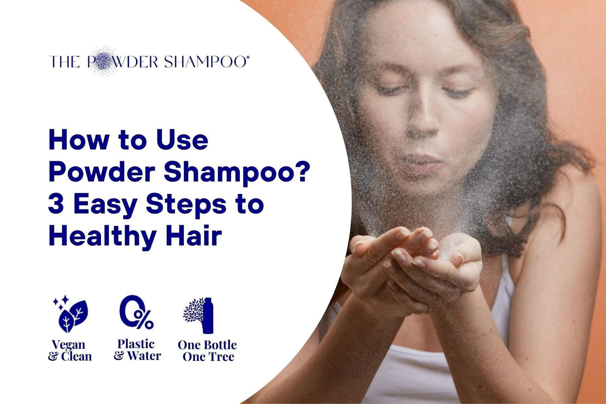 How to Use Powder Shampoo? 3 Easy Steps to Healthy Hair